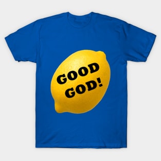 Good God, Lemon! T-Shirt